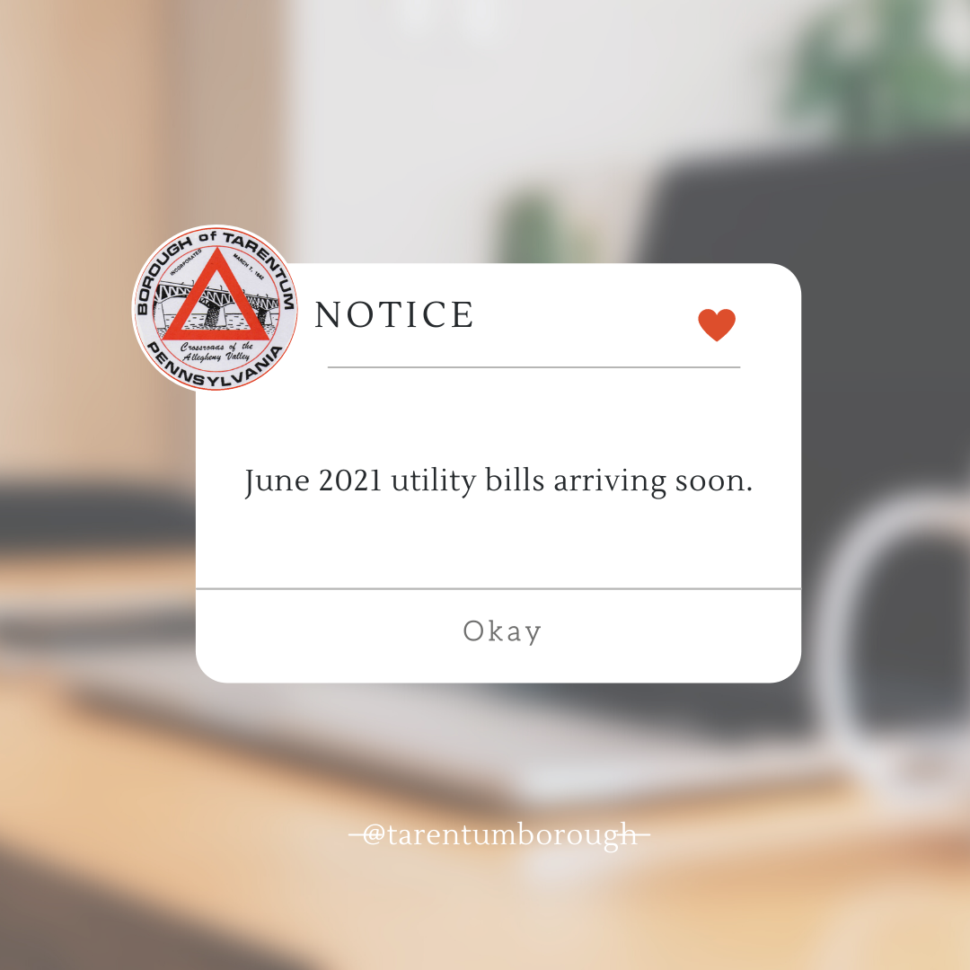 Utility Bill Notice June 2021 • Tarentum Borough